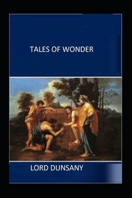 Tales of Wonder Illustrated by Lord Dunsany