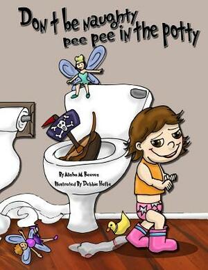 Don't be naughty, pee pee in the potty by Alisha M. Reeves