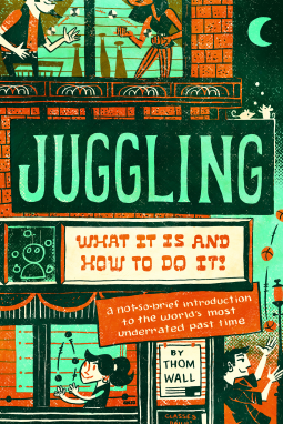 Juggling: What It Is and How to Do It by Thom Wall