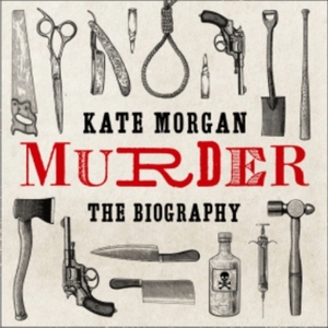 Murder: The Biography by Kate Morgan