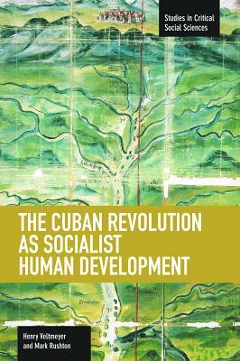 The Cuban Revolution as Socialist Human Development by Henry Veltmeyer, Mark Rushton