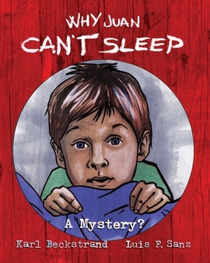 Why Juan Can't Sleep: A Mystery? by Karl Beckstrand