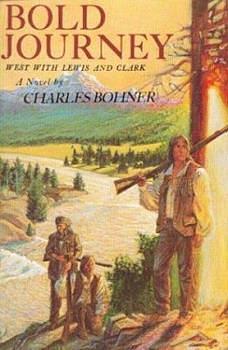 Bold Journey West with Lewis and Clark by Charles H. Bohner