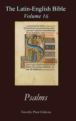 The Latin-English Bible - Vol 16: Psalms by Timothy Plant