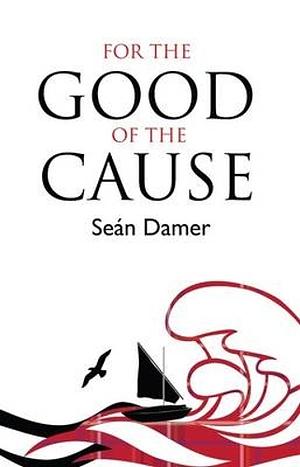 For the Good of the Cause by Seán Damer