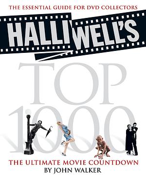 Halliwell's Top 1000: The Ultimate Movie Countdown by John Walker