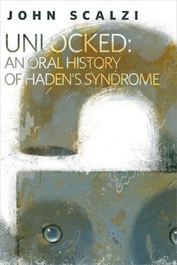 Unlocked: An Oral History of Haden's Syndrome by John Scalzi