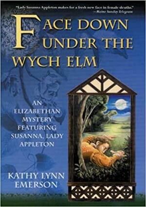 Face Down Under The Wych Elm by Kathy Lynn Emerson