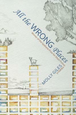 All the Wrong Places: Stories by Molly Giles
