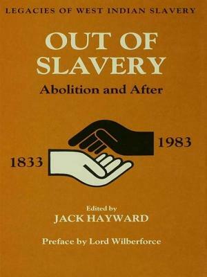 Out of Slavery: Abolition and After by Jack Ernest Shalom Hayward