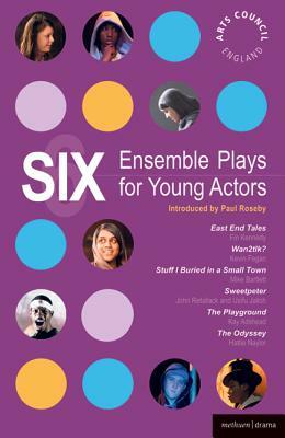 Six Ensemble Plays for Young Actos: East End Tales; The Odyssey; The Playground; Stuff I Buried in a Small Town; Sweetpeter; Wan2tlk? by Fin Kennedy, Mike Bartlett, Kevin Fegan