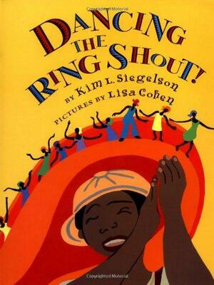 Dancing the Ring Shout! by Kim L. Siegelson, Lisa Cohen