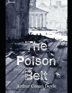 The Poison Belt: A Fantastic Story of Science Fiction (Annotated) By Arthur Conan Doyle. by Arthur Conan Doyle