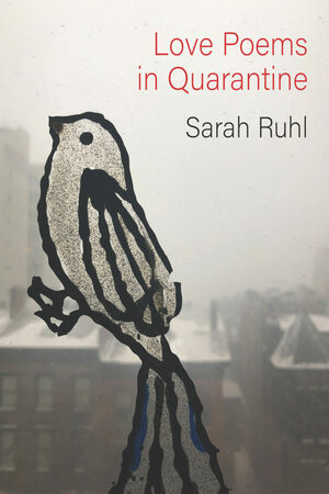 Love Poems in Quarantine by Sarah Ruhl