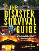 The Disaster Survival Guide: How to Prepare for and Survive Floods, Fires, Earthquakes and More by Marie D. Jones