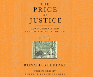 The Price of Justice: Money, Morals and Ethical Reform in the Law by Ronald Goldfarb