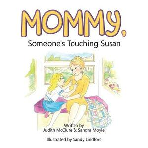 Mommy, Someone's Touching Susan by Judith McClure, Sandra Moyle