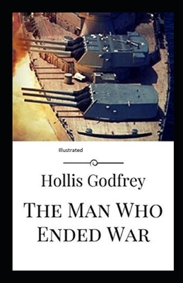 The Man Who Ended War Illustrated by Hollis Godfrey