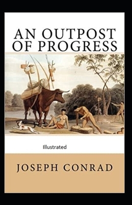 An Outpost of Progress Illustrated by Joseph Conrad