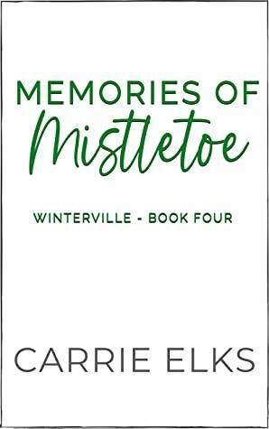 Memories of Mistletoe (Winterville #4) by Carrie Elks