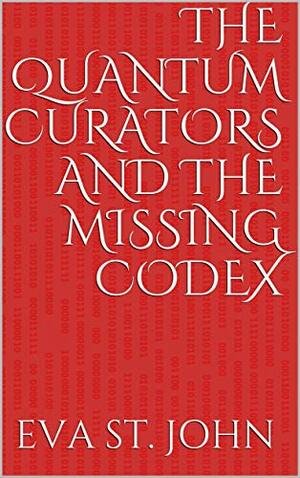 The Quantum Curators and the Missing Codex by Eva St. John