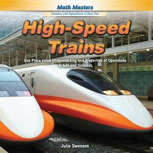 High-Speed Trains: Use Place Value Understanding and Properties of Operations to Add and Subtract by Julie Swenson