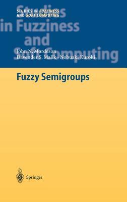 Fuzzy Semigroups by Nobuaki Kuroki, John N. Mordeson, Davender S. Malik