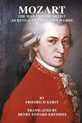 Mozart - The man and the artist, as revealed in his own words. by Friedrich Kerst