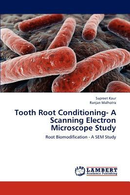 Tooth Root Conditioning- A Scanning Electron Microscope Study by Supreet Kaur, Ranjan Malhotra