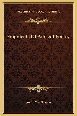 Fragments Of Ancient Poetry by James MacPherson