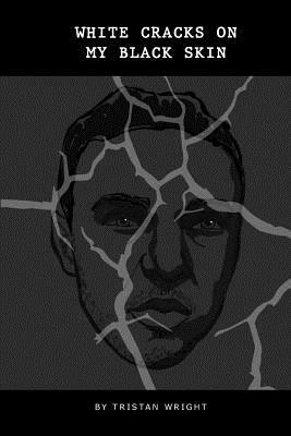 White Cracks On My Black Skin by Tristan Wright