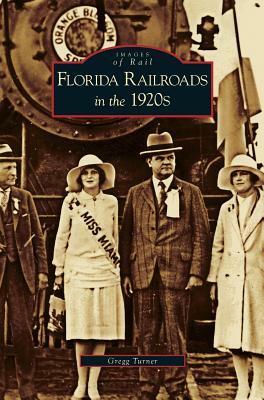 Florida Railroads in the 1920s by Gregg Turner