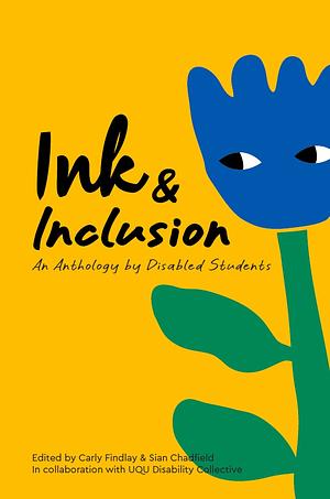 Ink and Inclusion: An Anthology by Disabled Students by Carly Findlay, Siân Chadfield