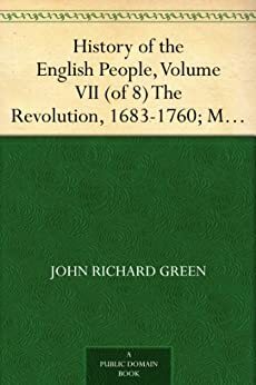 History of the English People, Volume VII The Revolution, 1683-1760; Modern England, 1760-1767 by John Richard Green