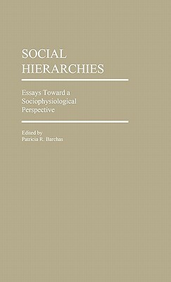 Social Hierarchies: Essays Toward a Sociophysiological Perspective by Unknown