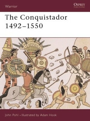 The Conquistador: 1492–1550 by John Pohl, Adam Hook