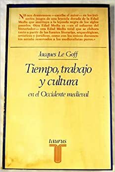 Tiempo, trabajo y cultura en el Occidente medieval by Jacques Le Goff