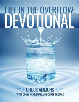 Life in the Overflow Devotional by Chuck Ammons, Cindy Ackerman, Chris Thomas