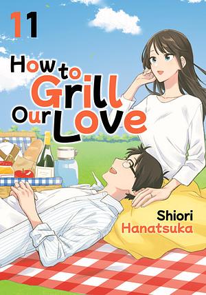 How to Grill Our Love Vol. 11 by Shiori Hanatsuka