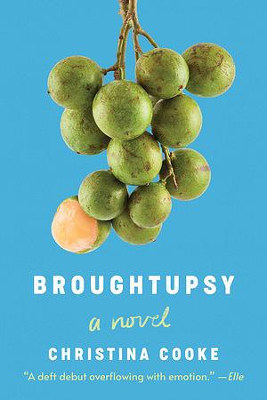 Broughtupsy: A Novel by Christina Cooke, Christina Cooke