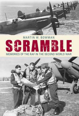 Scramble: Memories of the RAF in the Second World War by Martin W. Bowman