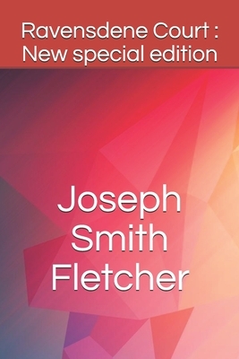 Ravensdene Court: New special edition by Joseph Smith Fletcher