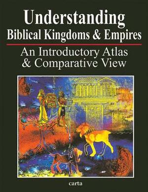 Understanding Biblical Kingdoms and Empires by Paul H. Wright