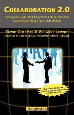 Collaboration 2.0: Technology and Best Practices for Successful Collaboration in a Web 2.0 World by David Coleman, Stewart Levine