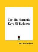 The Six Hermetic Keys of Eudoxus by Mary Anne Atwood