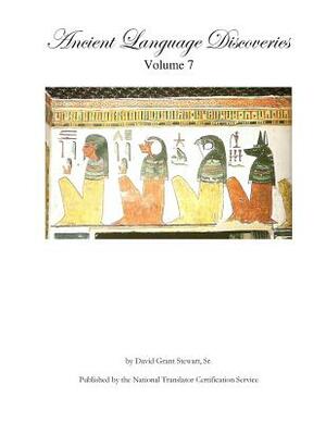 Ancient Language Discoveries, volume 7 by David Grant Stewart Sr