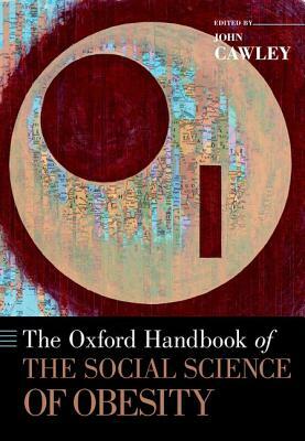 The Oxford Handbook of the Social Science of Obesity by 