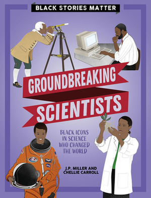 Groundbreaking Scientists by J. P. Miller