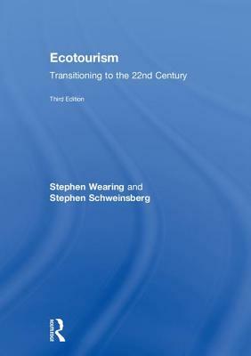 Ecotourism: Transitioning to the 22nd Century by Stephen Schweinsberg, Stephen Wearing