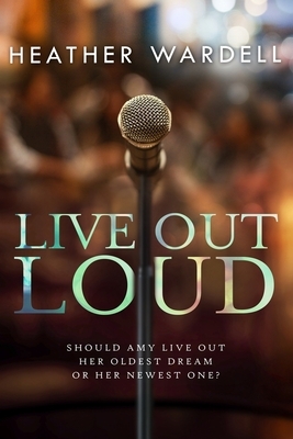 Live Out Loud by Heather Wardell